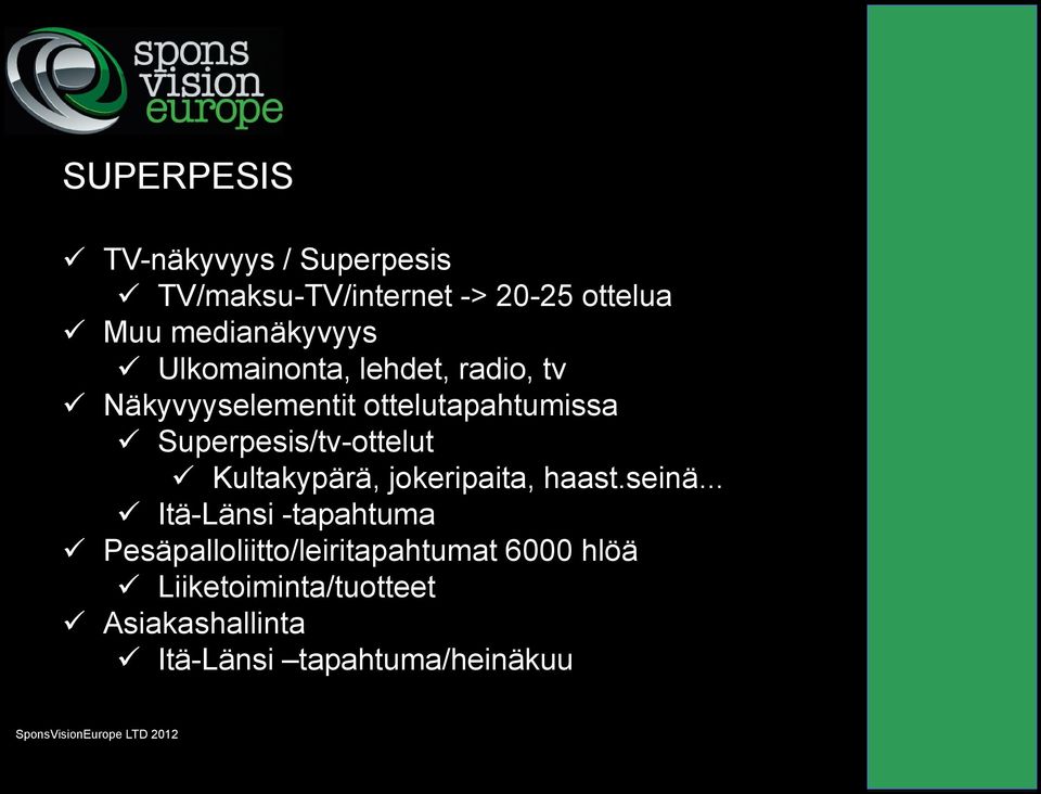 Superpesis/tv-ottelut Kultakypärä, jokeripaita, haast.seinä.