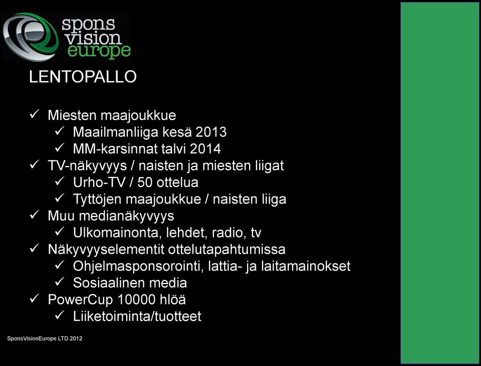 medianäkyvyys Ulkomainonta, lehdet, radio, tv Näkyvyyselementit ottelutapahtumissa
