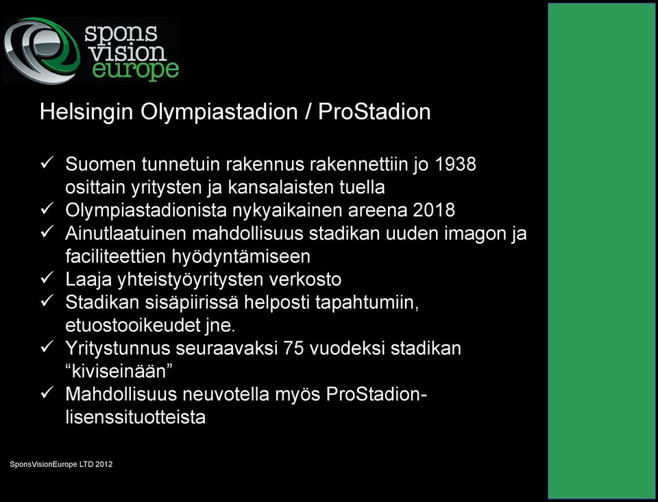 faciliteettien hyödyntämiseen Laaja yhteistyöyritysten verkosto Stadikan sisäpiirissä helposti tapahtumiin,