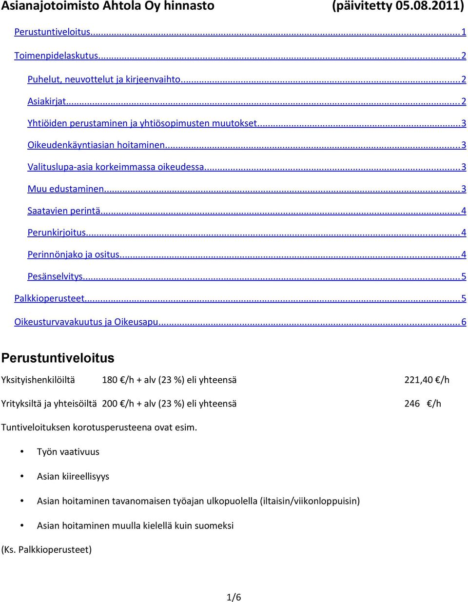 .. 4 Perunkirjoitus... 4 Perinnönjako ja ositus... 4 Pesänselvitys... 5 Palkkioperusteet... 5 Oikeusturvavakuutus ja Oikeusapu.