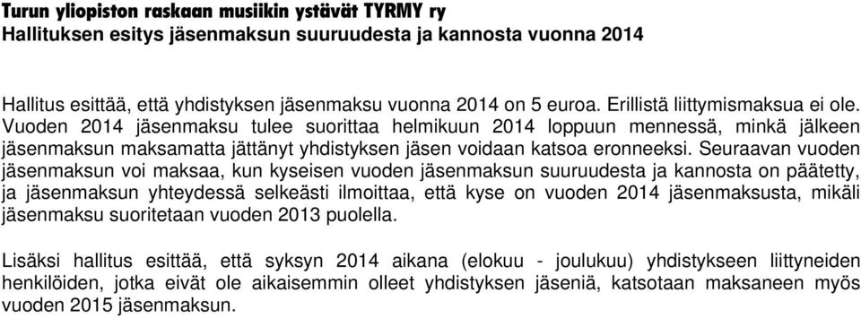 Seuraavan vuoden jäsenmaksun voi maksaa, kun kyseisen vuoden jäsenmaksun suuruudesta ja kannosta on päätetty, ja jäsenmaksun yhteydessä selkeästi ilmoittaa, että kyse on vuoden 2014 jäsenmaksusta,