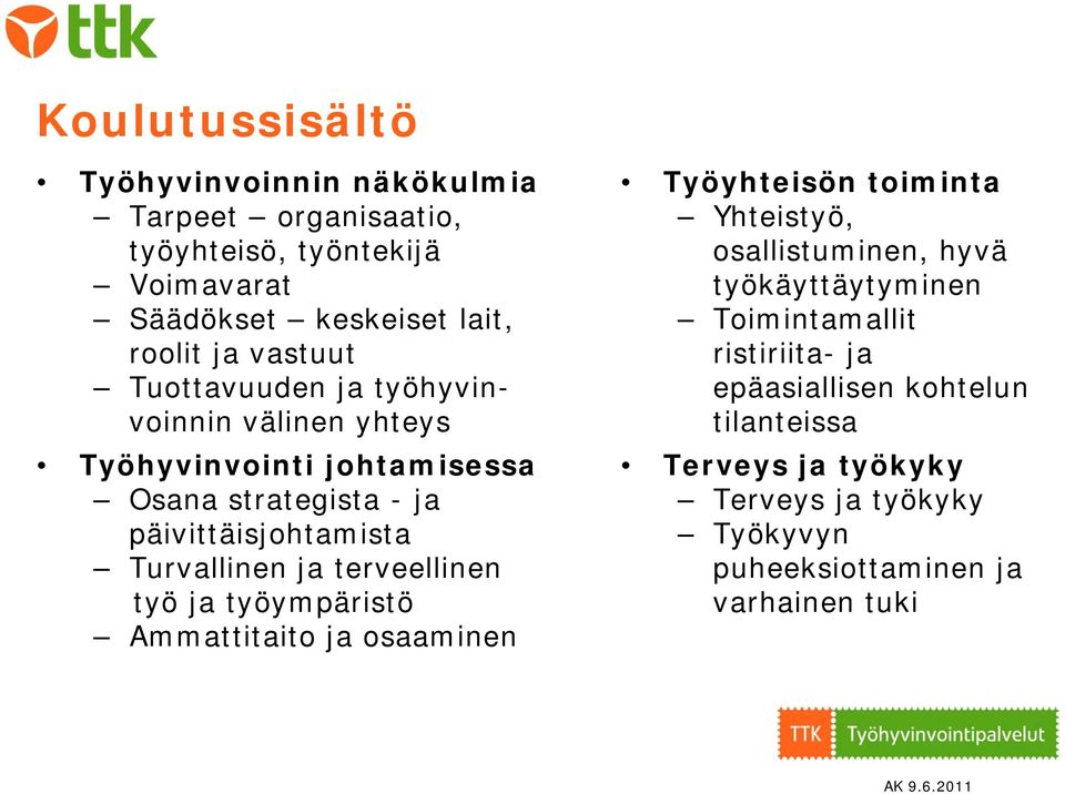 ja terveellinen työ ja työympäristö Ammattitaito ja osaaminen Työyhteisön toiminta Yhteistyö, osallistuminen, hyvä työkäyttäytyminen