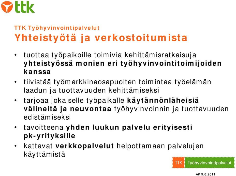 kehittämiseksi tarjoaa jokaiselle työpaikalle käytännönläheisiä välineitä ja neuvontaa työhyvinvoinnin ja tuottavuuden