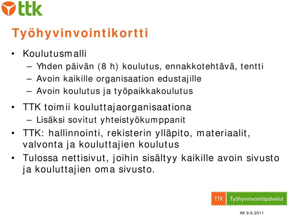 Lisäksi sovitut yhteistyökumppanit TTK: hallinnointi, rekisterin ylläpito, materiaalit, valvonta ja