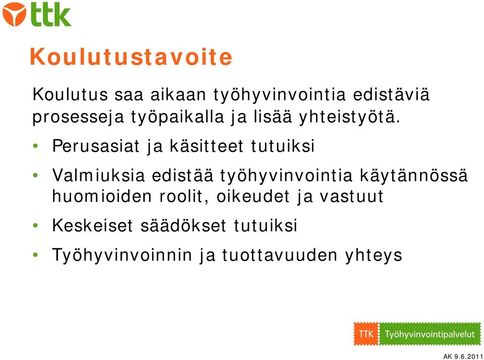 Perusasiat ja käsitteet tutuiksi Valmiuksia edistää työhyvinvointia