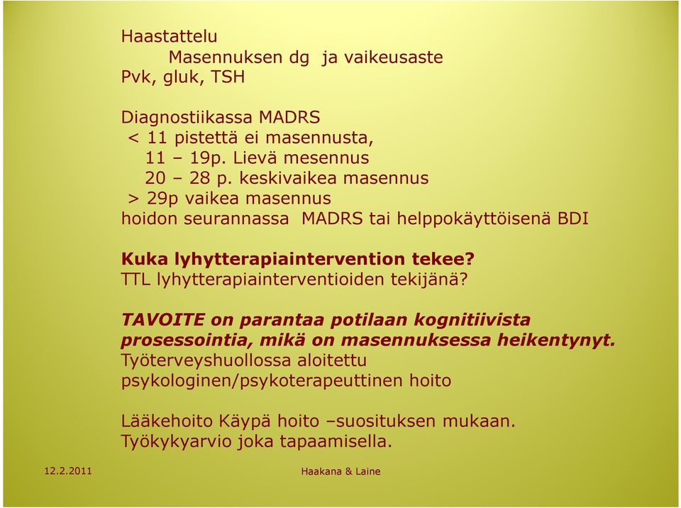 keskivaikea masennus > 29p vaikea masennus hoidon seurannassa MADRS tai helppokäyttöisenä BDI Kuka lyhytterapiaintervention tekee?