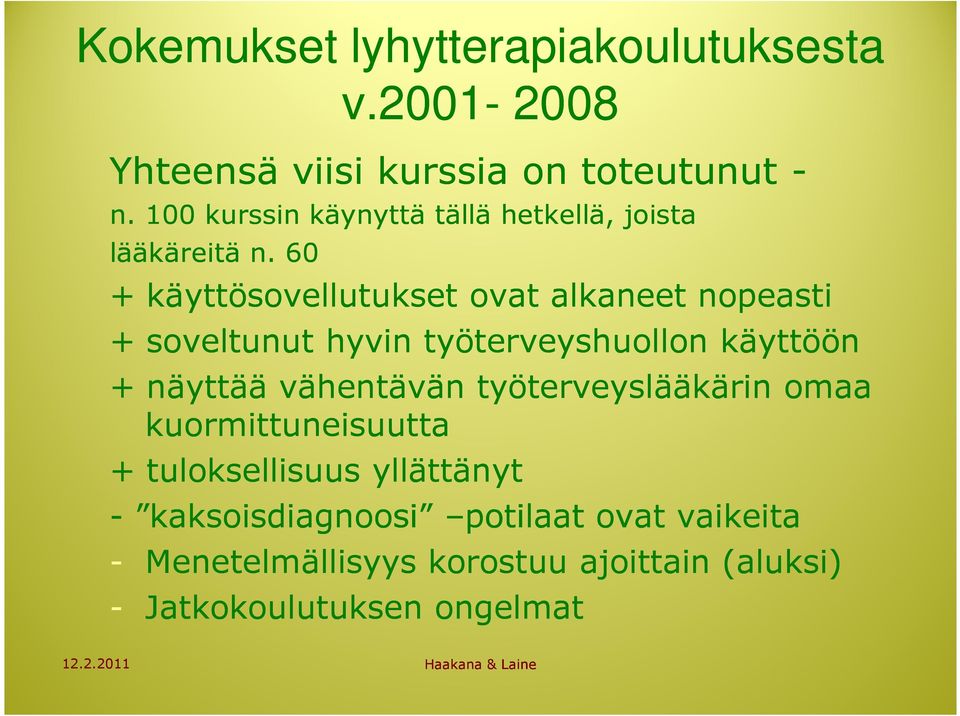 60 + käyttösovellutukset ovat alkaneet nopeasti + soveltunut hyvin työterveyshuollon käyttöön + näyttää vähentävän