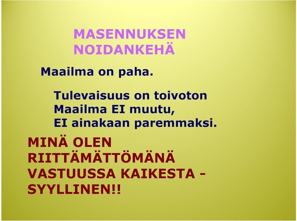 muutu, EI ainakaan paremmaksi.