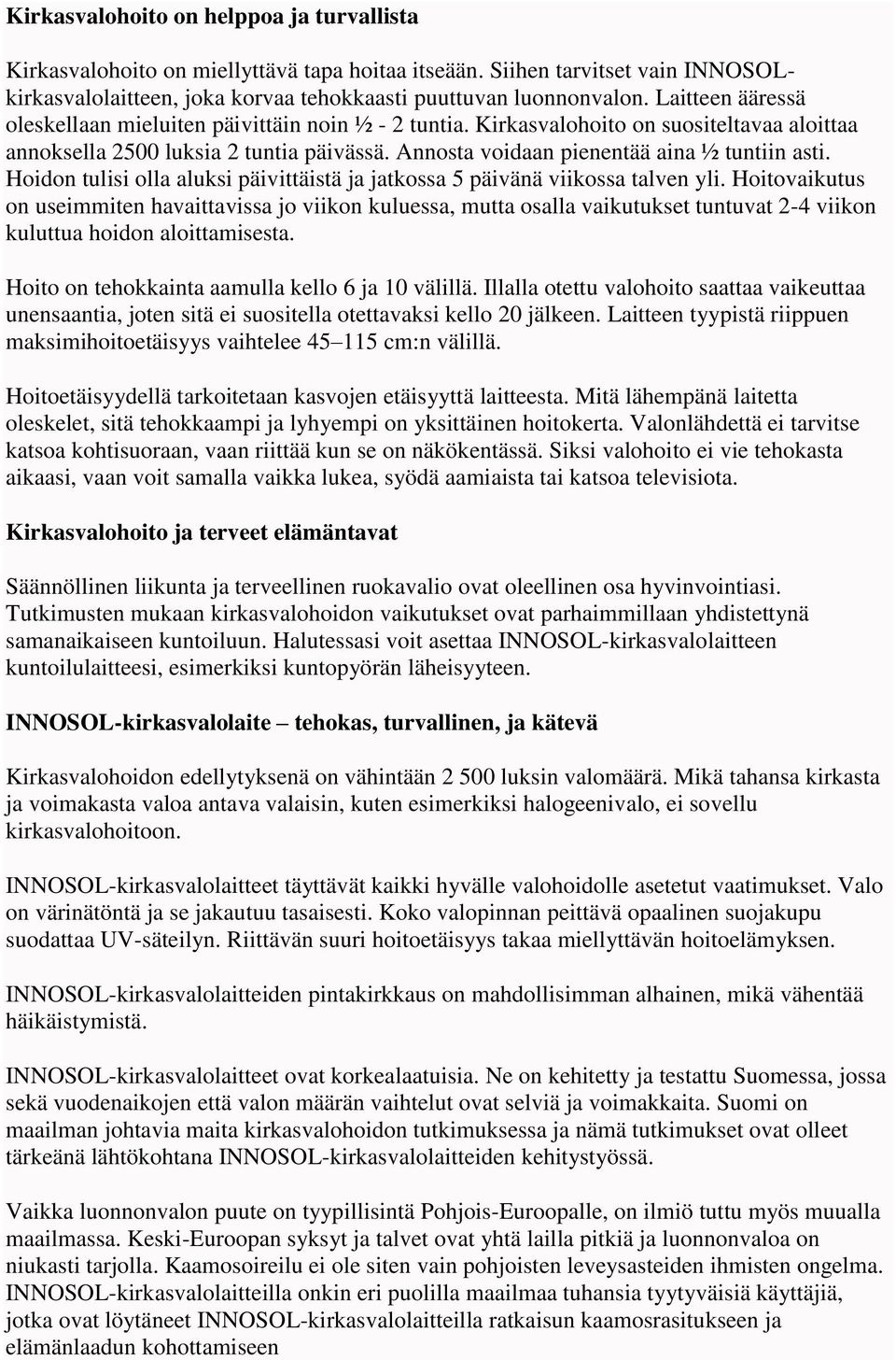 Hoidon tulisi olla aluksi päivittäistä ja jatkossa 5 päivänä viikossa talven yli.