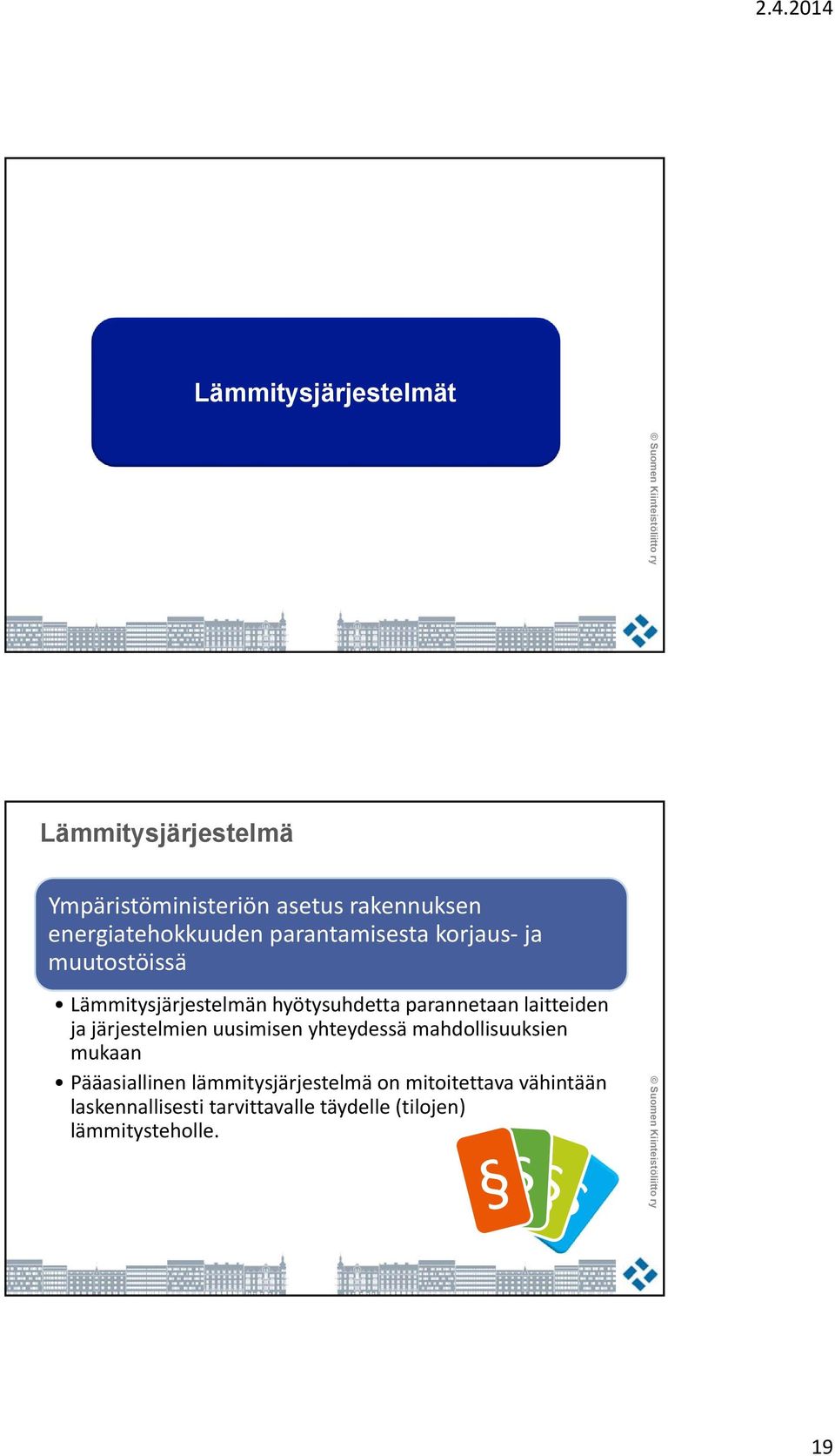 parannetaan laitteiden ja järjestelmien uusimisen yhteydessä mahdollisuuksien mukaan