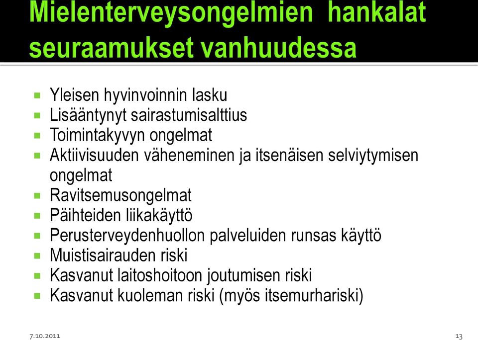 Päihteiden liikakäyttö Perusterveydenhuollon palveluiden runsas käyttö Muistisairauden