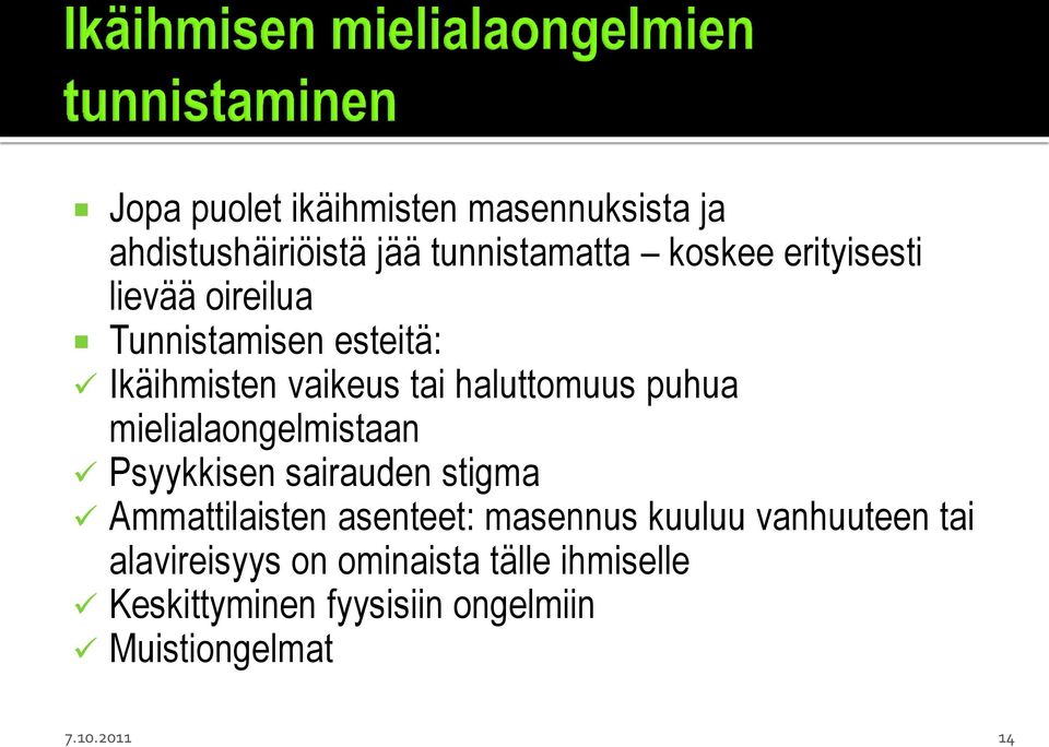mielialaongelmistaan Psyykkisen sairauden stigma Ammattilaisten asenteet: masennus kuuluu