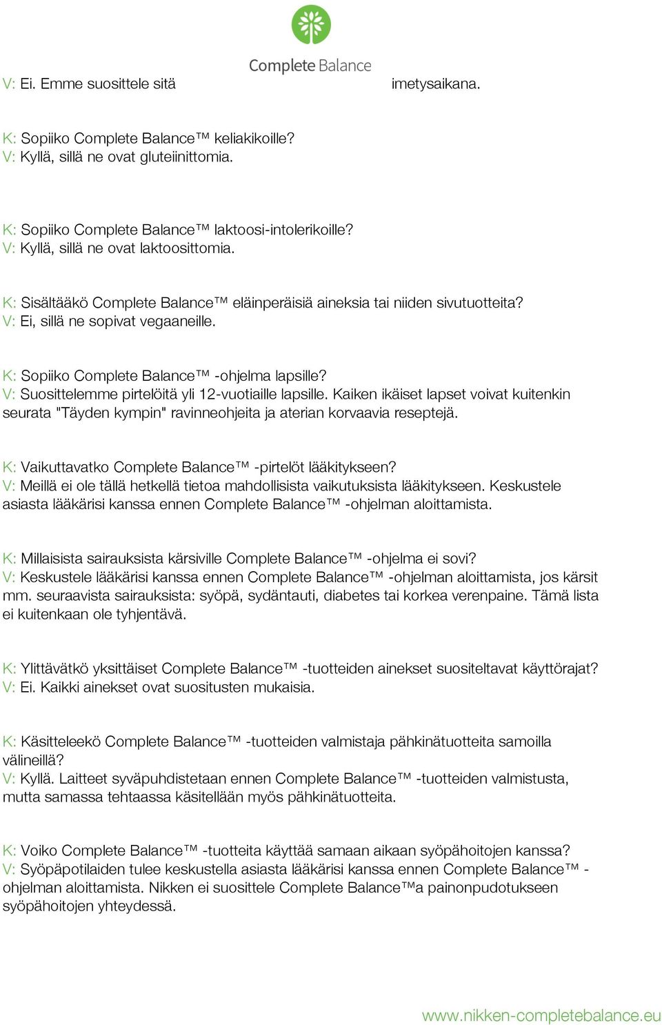 K: Sopiiko Complete Balance -ohjelma lapsille? V: Suosittelemme pirtelöitä yli 12-vuotiaille lapsille.