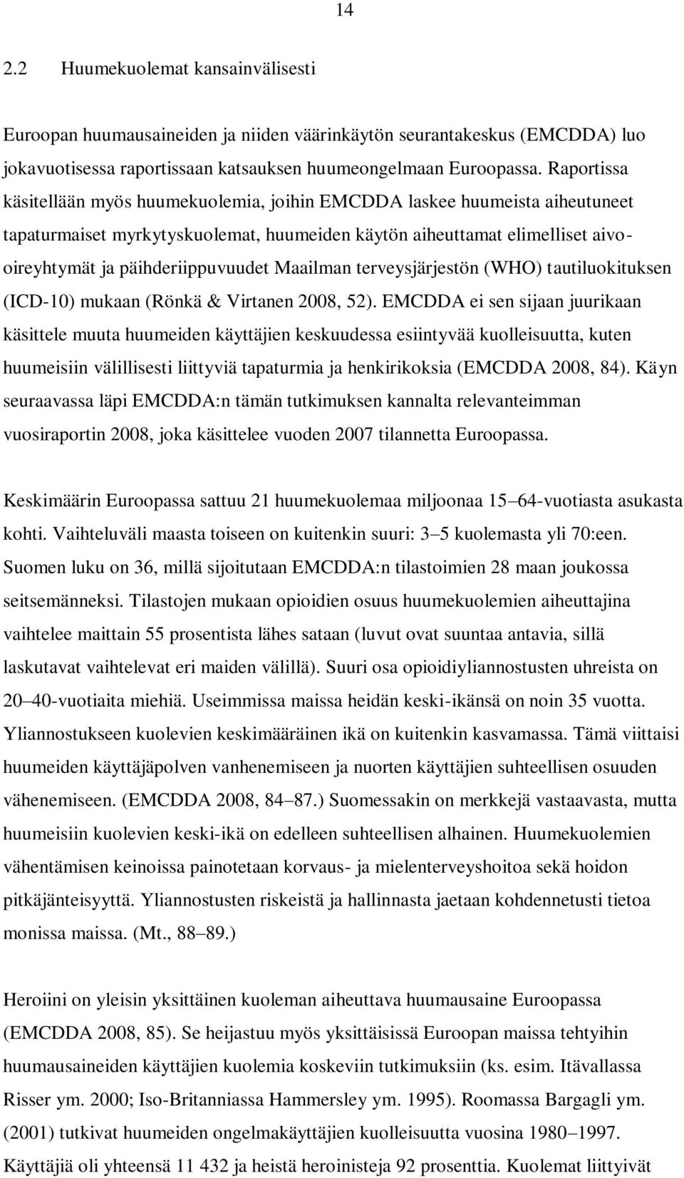 Maailman terveysjärjestön (WHO) tautiluokituksen (ICD-10) mukaan (Rönkä & Virtanen 2008, 52).