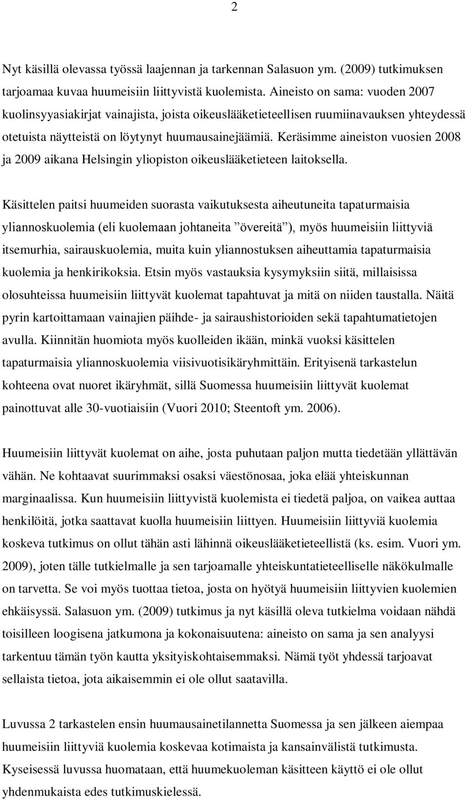 Keräsimme aineiston vuosien 2008 ja 2009 aikana Helsingin yliopiston oikeuslääketieteen laitoksella.