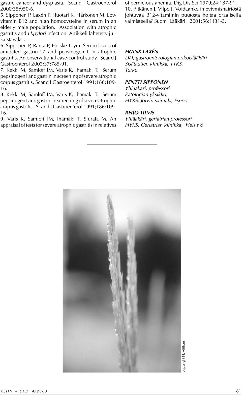 Serum levels of amidated gastrin-17 and pepsinogen I in atrophic gastritis. An observational case-control study. Scand J Gastroenterol 2002;37:785-91. 7. Kekki M, Samloff IM, Varis K, Ihamäki T.