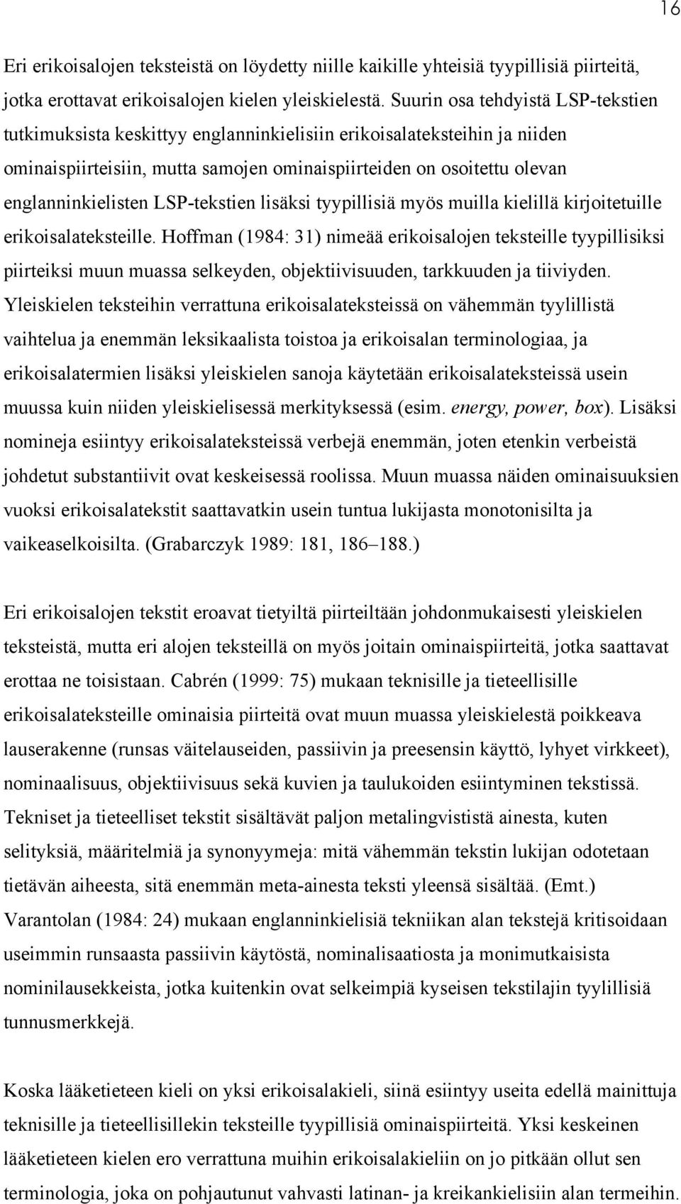 LSP-tekstien lisäksi tyypillisiä myös muilla kielillä kirjoitetuille erikoisalateksteille.