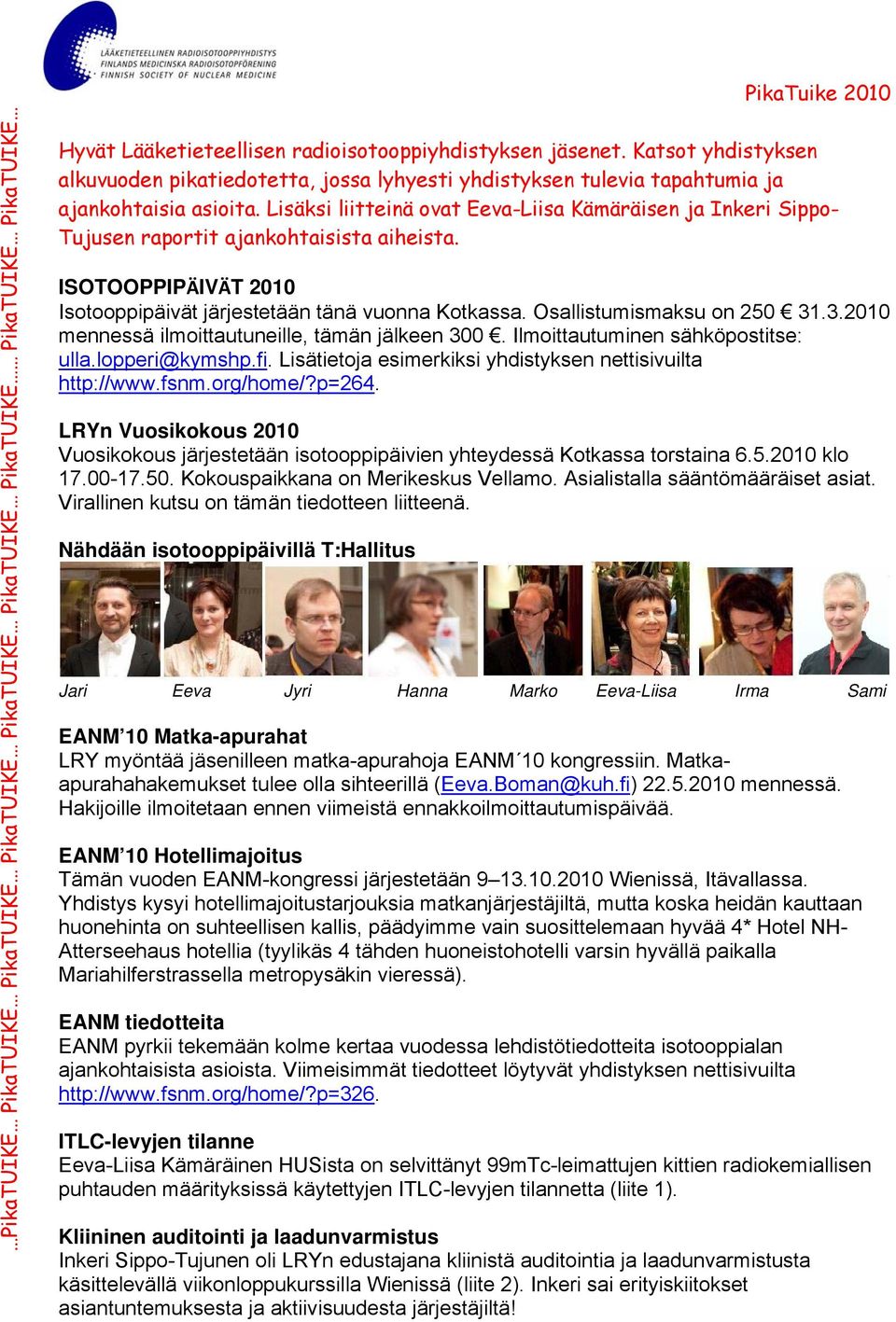 Lisäksi liitteinä ovat Eeva-Liisa Kämäräisen ja Inkeri Sippo- Tujusen raportit ajankohtaisista aiheista. ISOTOOPPIPÄIVÄT 2010 Isotooppipäivät järjestetään tänä vuonna Kotkassa.