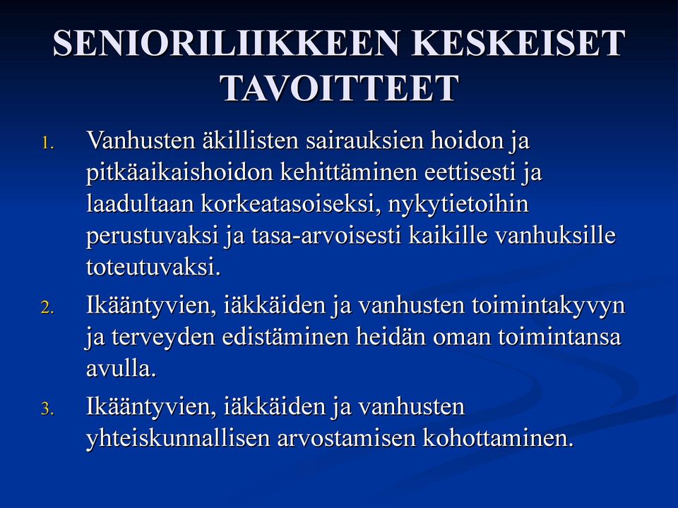 korkeatasoiseksi, nykytietoihin perustuvaksi ja tasa-arvoisesti kaikille vanhuksille toteutuvaksi. 2.