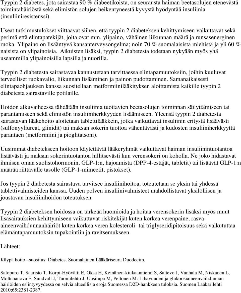 ylipaino, vähäinen liikunnan määrä ja runsasenerginen ruoka. Ylipaino on lisääntyvä kansanterveysongelma; noin 70 % suomalaisista miehistä ja yli 60 % naisista on ylipainoisia.