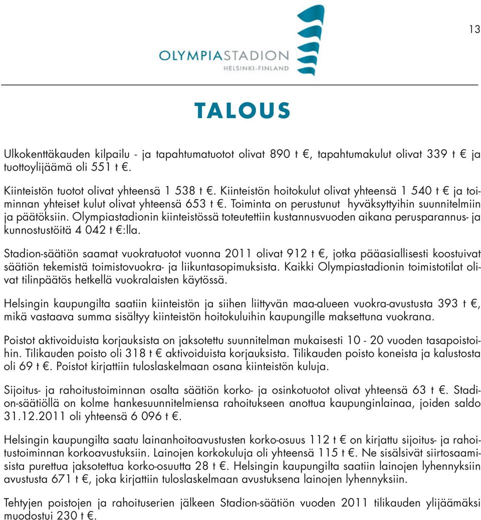 Olympiastadionin kiinteistössä toteutettiin kustannusvuoden aikana perusparannus- ja kunnostustöitä 4 042 t :lla.