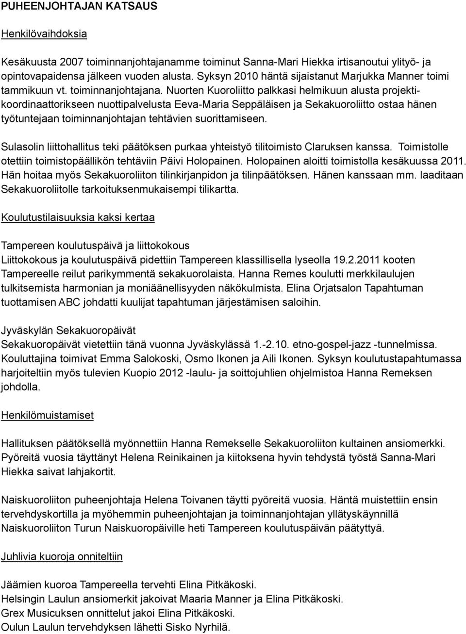 Nuorten Kuoroliitto palkkasi helmikuun alusta projektikoordinaattorikseen nuottipalvelusta Eeva-Maria Seppäläisen ja Sekakuoroliitto ostaa hänen työtuntejaan toiminnanjohtajan tehtävien