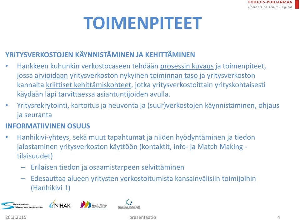 Yritysrekrytointi, kartoitus ja neuvonta ja (suur)verkostojen käynnistäminen, ohjaus ja seuranta INFORMATIIVINEN OSUUS Hanhikivi-yhteys, sekä muut tapahtumat ja niiden hyödyntäminen ja tiedon