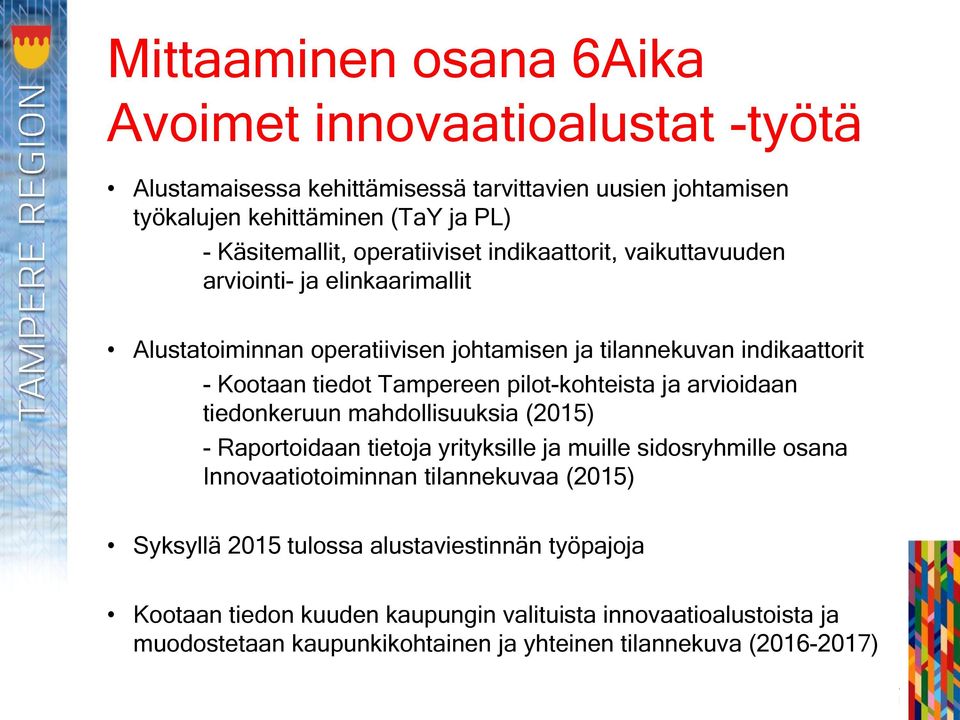 pilot-kohteista ja arvioidaan tiedonkeruun mahdollisuuksia (2015) - Raportoidaan tietoja yrityksille ja muille sidosryhmille osana Innovaatiotoiminnan tilannekuvaa (2015)