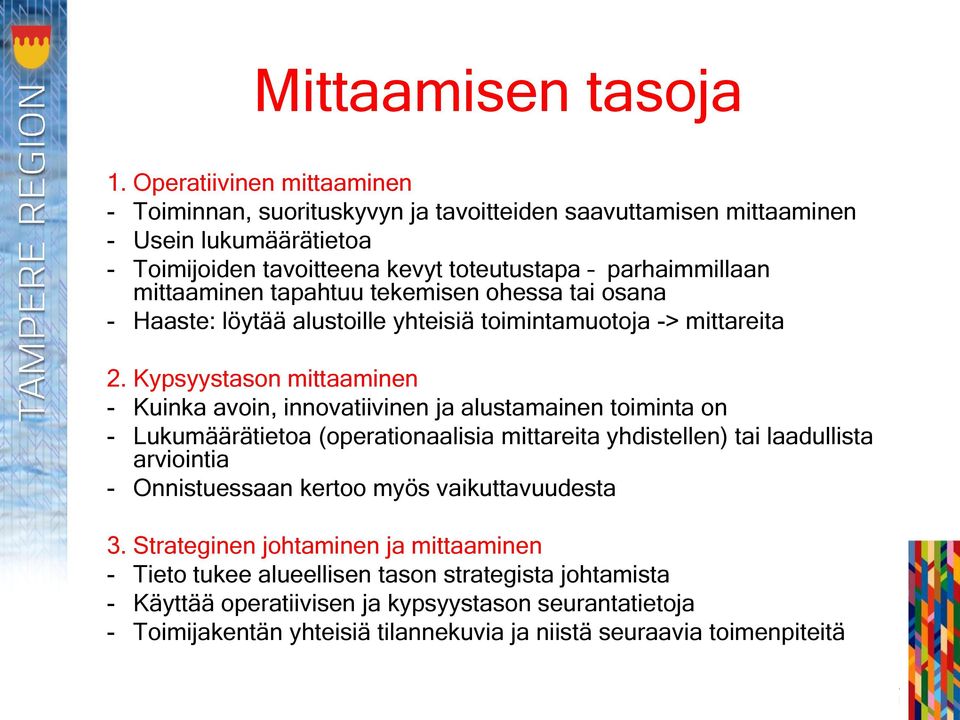 mittaaminen tapahtuu tekemisen ohessa tai osana - Haaste: löytää alustoille yhteisiä toimintamuotoja -> mittareita 2.