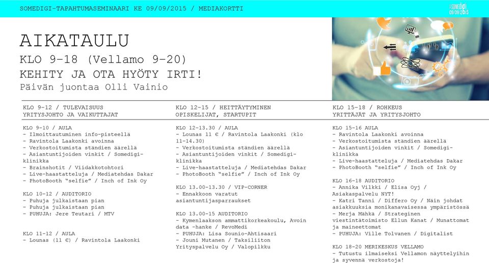 Ilmoittautuminen info-pisteellä Ravintola Laakonki avoinna - Verkostoitumista ständien äärellä - Asiantuntijoiden vinkit / Somedigiklinikka Brainshotit / Viidakkotohtori Live-haastatteluja /