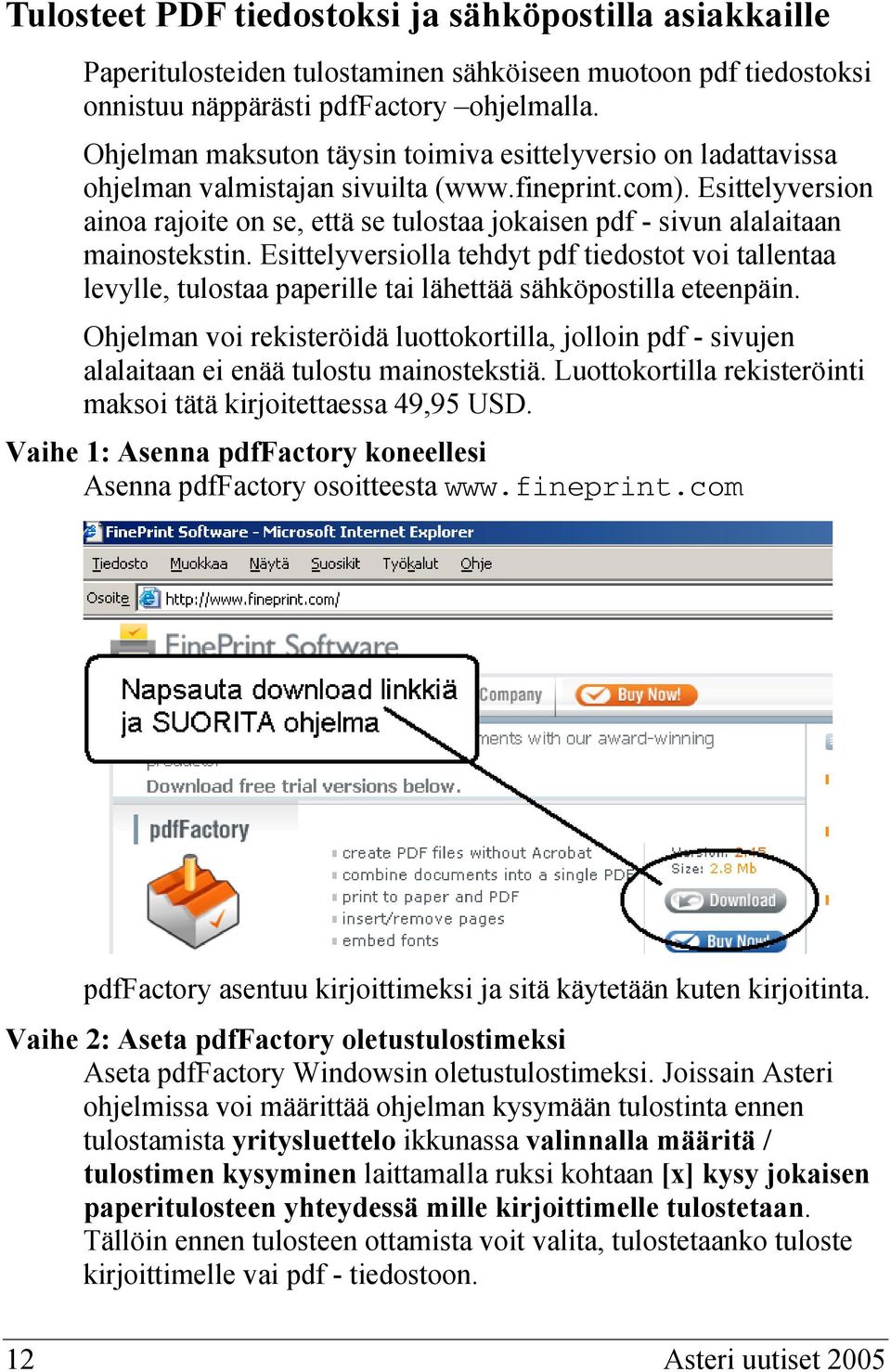 Esittelyversion ainoa rajoite on se, että se tulostaa jokaisen pdf - sivun alalaitaan mainostekstin.