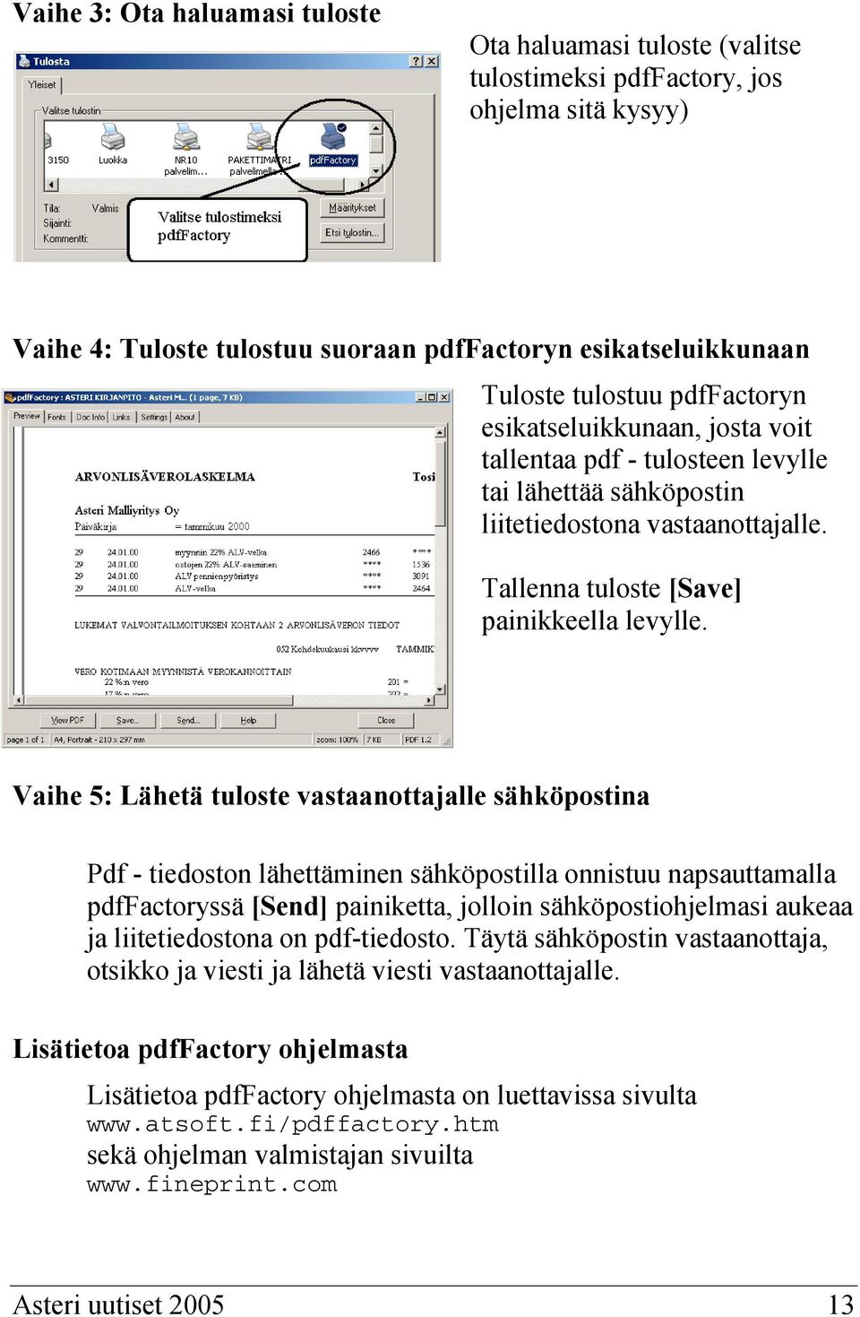 Vaihe 5: Lähetä tuloste vastaanottajalle sähköpostina Pdf - tiedoston lähettäminen sähköpostilla onnistuu napsauttamalla pdffactoryssä [Send] painiketta, jolloin sähköpostiohjelmasi aukeaa ja