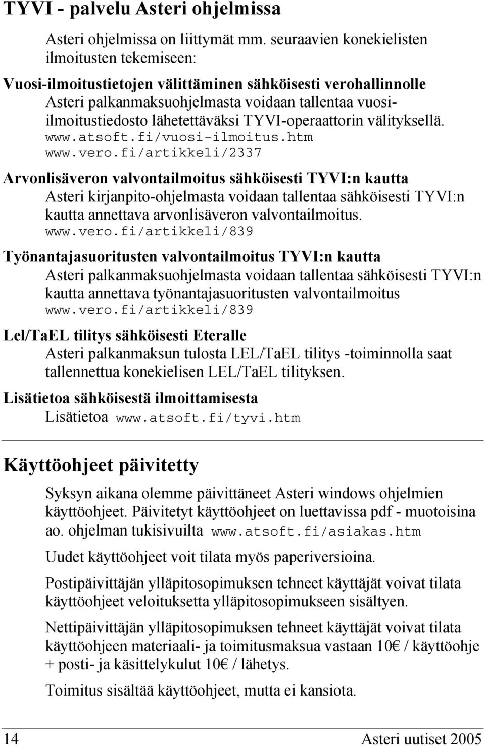 TYVI-operaattorin välityksellä. www.atsoft.fi/vuosi-ilmoitus.htm www.vero.