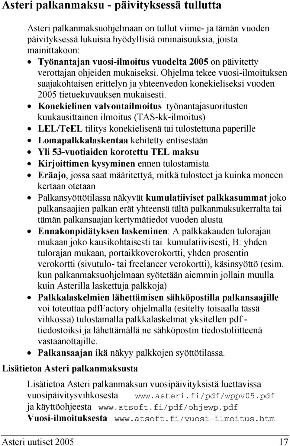 Ohjelma tekee vuosi-ilmoituksen saajakohtaisen erittelyn ja yhteenvedon konekieliseksi vuoden 2005 tietuekuvauksen mukaisesti.