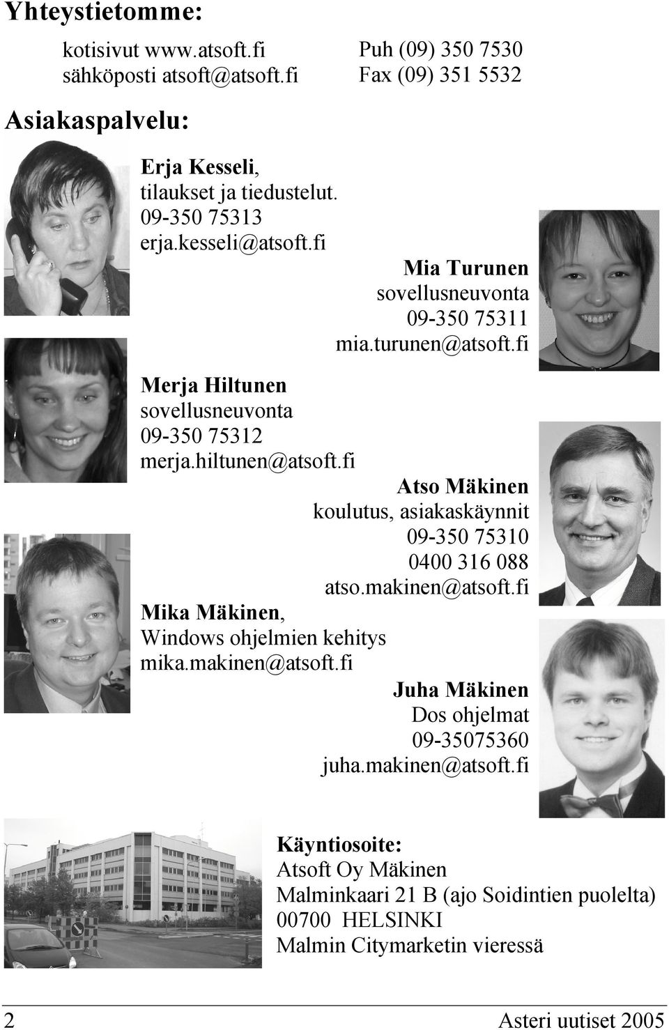 fi Mika Mäkinen, Windows ohjelmien kehitys mika.makinen@atsoft.fi Atso Mäkinen koulutus, asiakaskäynnit 09-350 75310 0400 316 088 atso.makinen@atsoft.fi Juha Mäkinen Dos ohjelmat 09-35075360 juha.