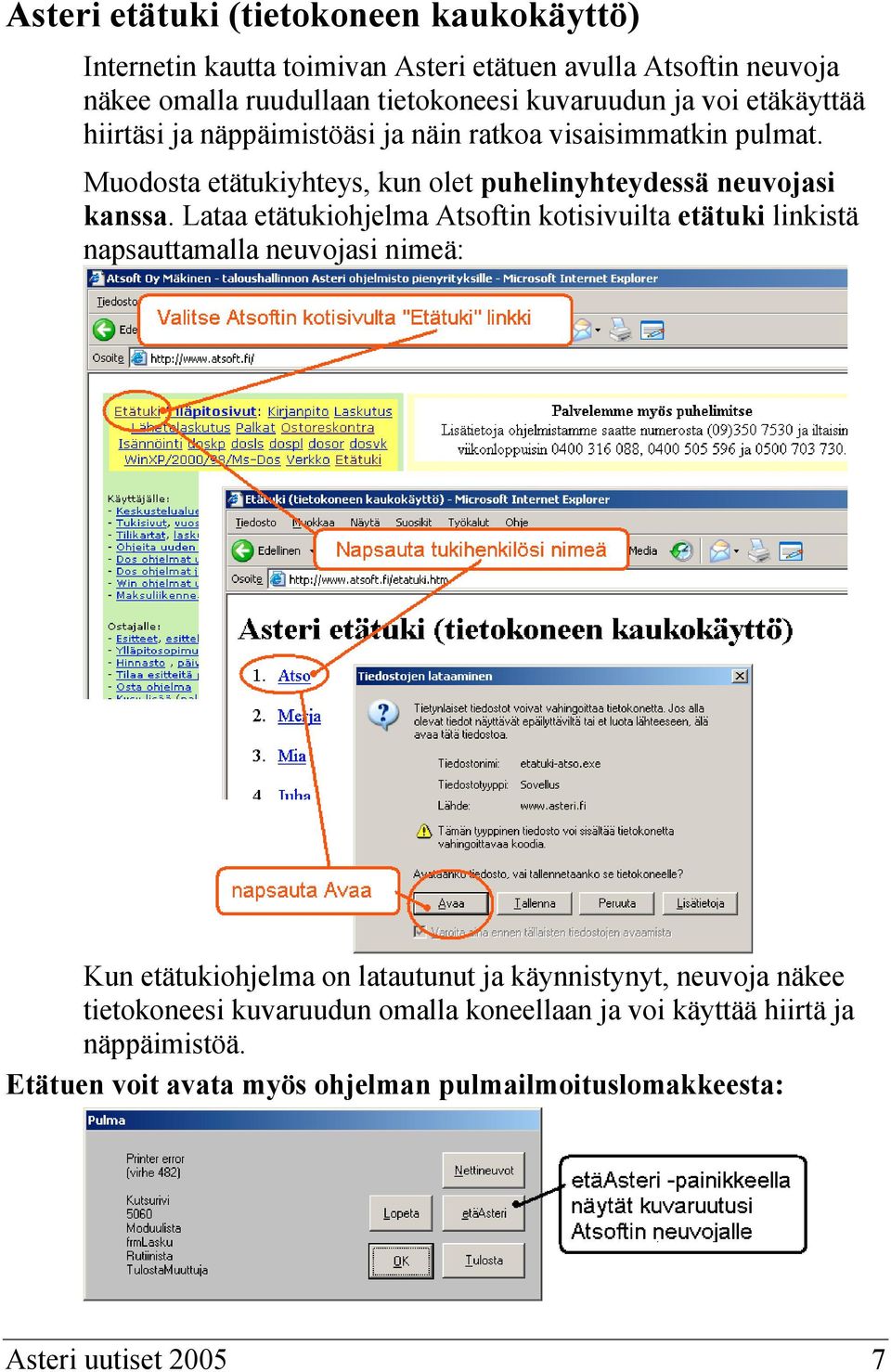 Lataa etätukiohjelma Atsoftin kotisivuilta etätuki linkistä napsauttamalla neuvojasi nimeä: Kun etätukiohjelma on latautunut ja käynnistynyt, neuvoja näkee