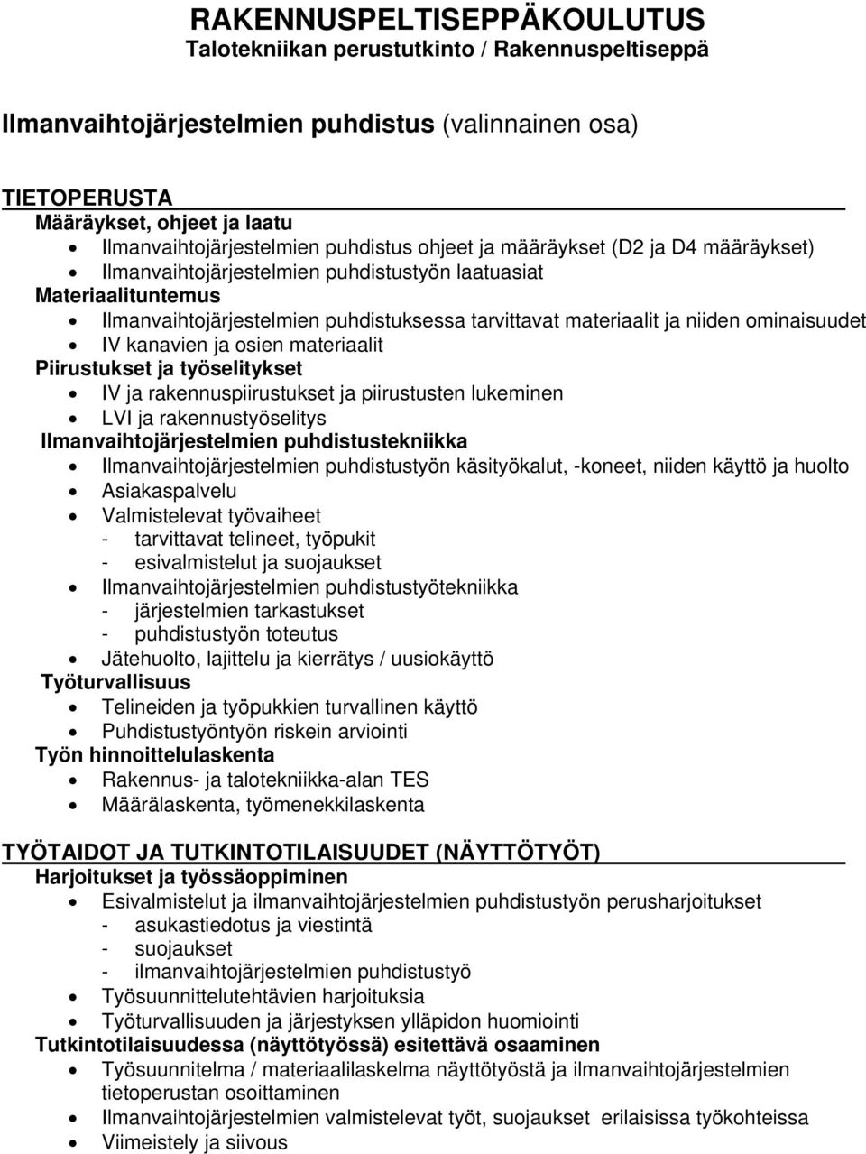 Ilmanvaihtojärjestelmien puhdistustekniikka Ilmanvaihtojärjestelmien puhdistustyön käsityökalut, -koneet, niiden käyttö ja huolto Asiakaspalvelu - esivalmistelut ja suojaukset