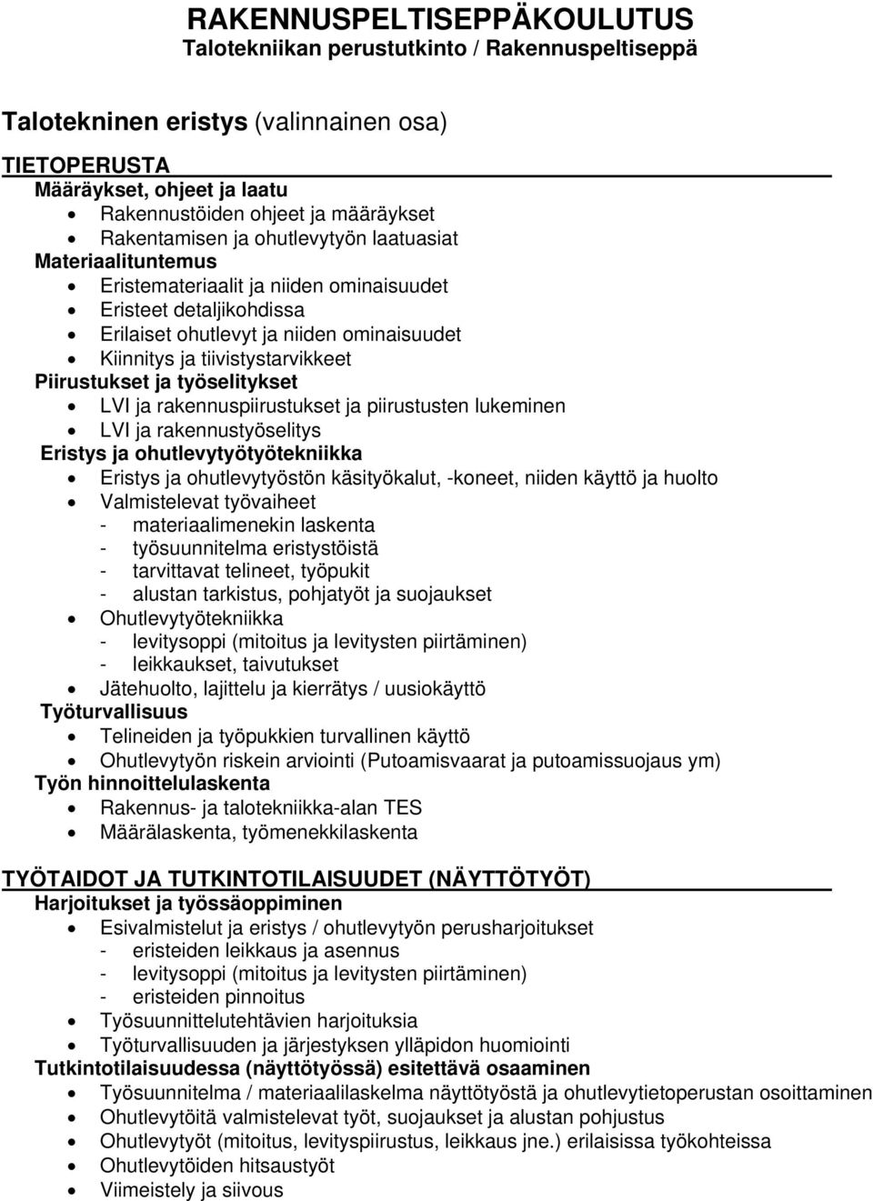ohutlevytyöstön käsityökalut, -koneet, niiden käyttö ja huolto - materiaalimenekin laskenta - työsuunnitelma eristystöistä - alustan tarkistus, pohjatyöt ja suojaukset Ohutlevytyötekniikka -