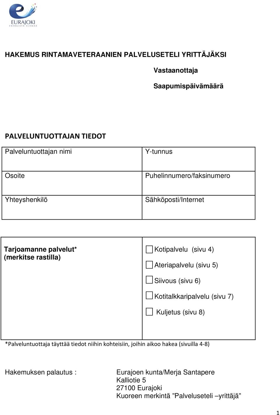 Ateriapalvelu (sivu 5) Siivous (sivu 6) Kotitalkkaripalvelu (sivu 7) Kuljetus (sivu 8) *Palveluntuottaja täyttää tiedot niihin kohteisiin,