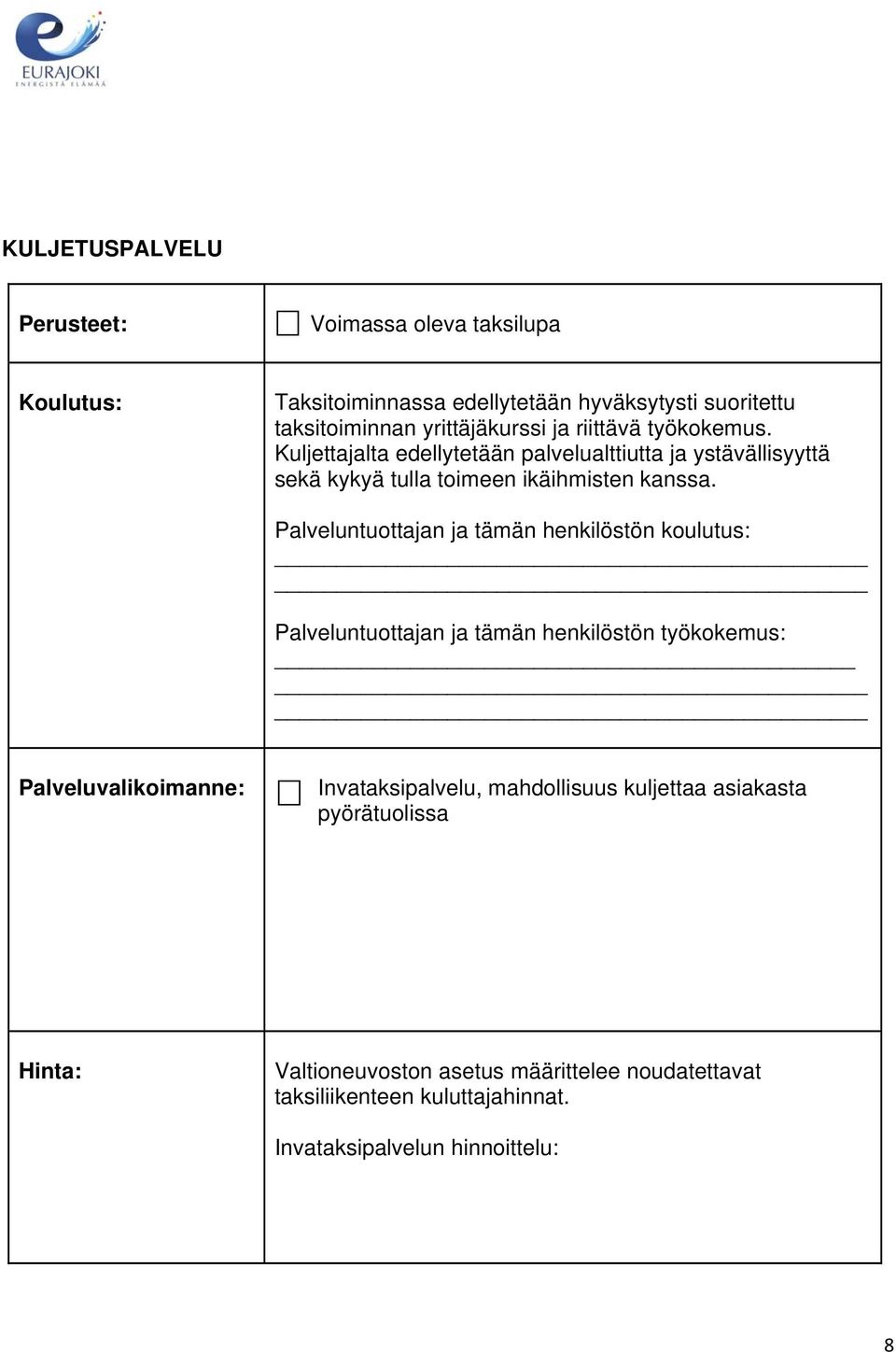 Palveluntuottajan ja tämän henkilöstön koulutus: Palveluntuottajan ja tämän henkilöstön työkokemus: Palveluvalikoimanne: Invataksipalvelu,