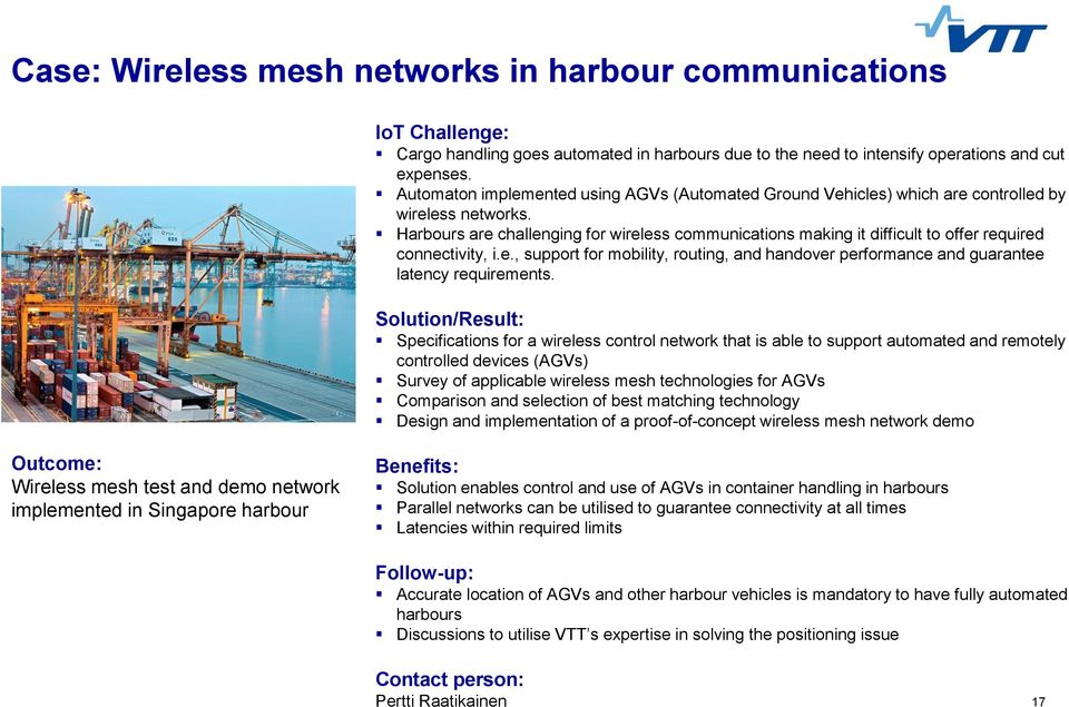 Harbours are challenging for wireless communications making it difficult to offer required connectivity, i.e., support for mobility, routing, and handover performance and guarantee latency requirements.