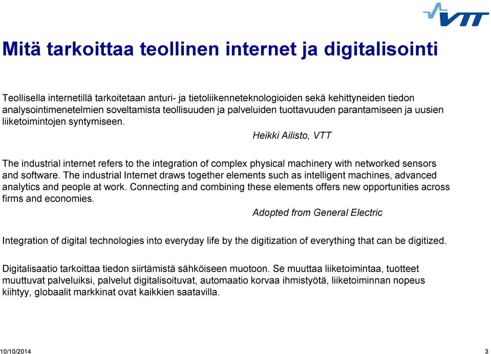 Heikki Ailisto, VTT The industrial internet refers to the integration of complex physical machinery with networked sensors and software.