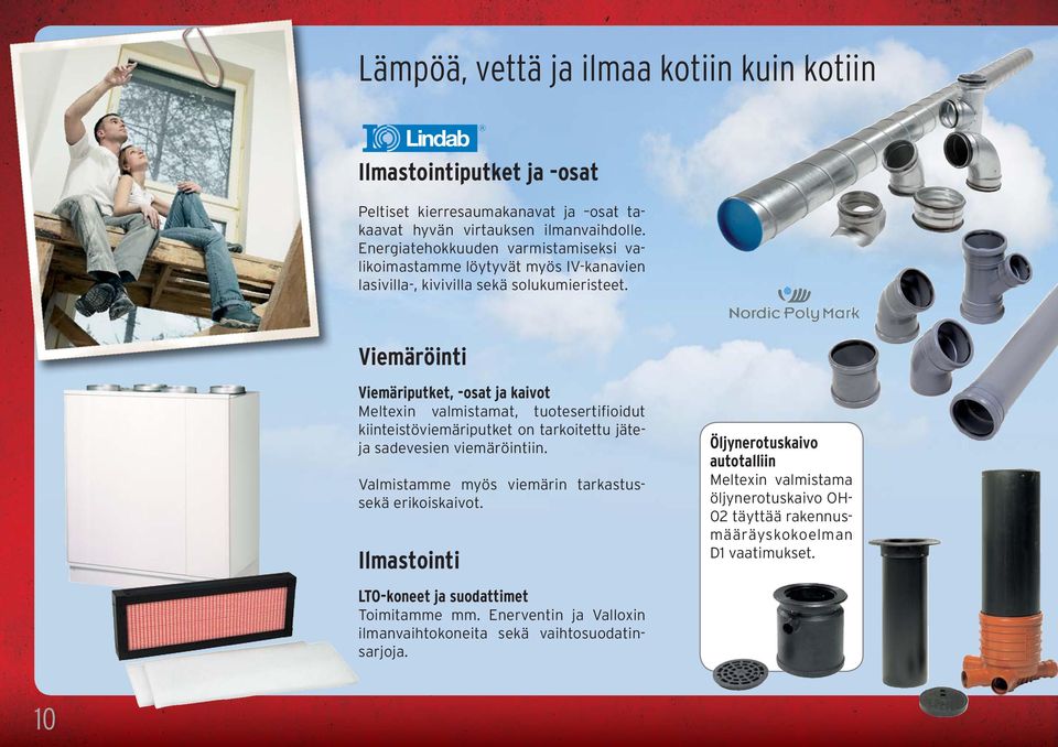 Viemäröinti Viemäriputket, -osat ja kaivot Meltexin valmistamat, tuotesertifioidut kiinteistöviemäriputket on tarkoitettu jäteja sadevesien viemäröintiin.