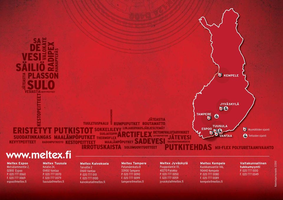 fi Meltex Tampere Patamäenkatu 8 33900 Tampere P. 020 777 0090 F. 020 777 0099 tampere@meltex.fi Meltex Jyväskylä Puuppolantie 111, 40270 Palokka P. 020 777 0050 F.