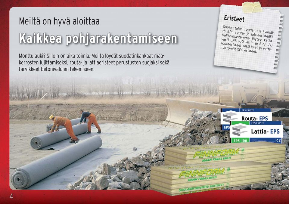 Valikoimastamme löytyy kattavasti EPS 100 lattia ja EPS 120 routaeristeet sekä lujat ja vettymättömät XPS