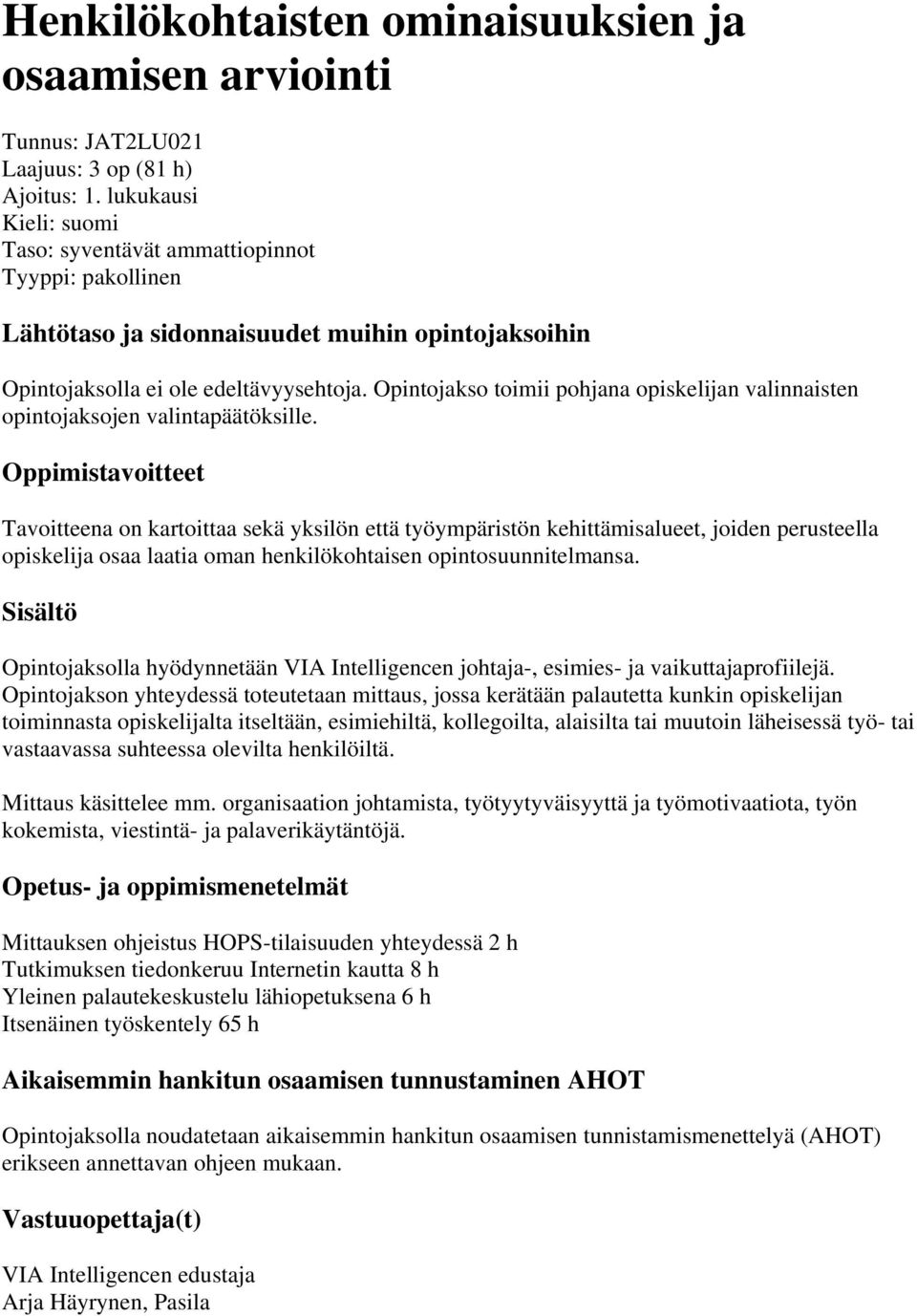 Opintojakso toimii pohjana opiskelijan valinnaisten opintojaksojen valintapäätöksille.