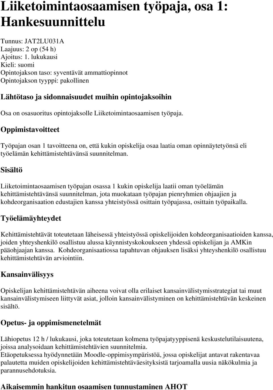 Liiketoimintaosaamisen työpaja. Oppimistavoitteet Työpajan osan 1 tavoitteena on, että kukin opiskelija osaa laatia oman opinnäytetyönsä eli työelämän kehittämistehtävänsä suunnitelman.