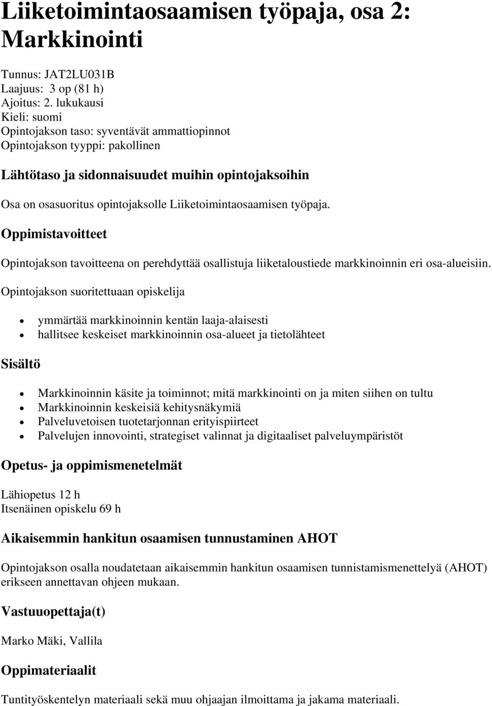 Liiketoimintaosaamisen työpaja. Oppimistavoitteet Opintojakson tavoitteena on perehdyttää osallistuja liiketaloustiede markkinoinnin eri osa-alueisiin.