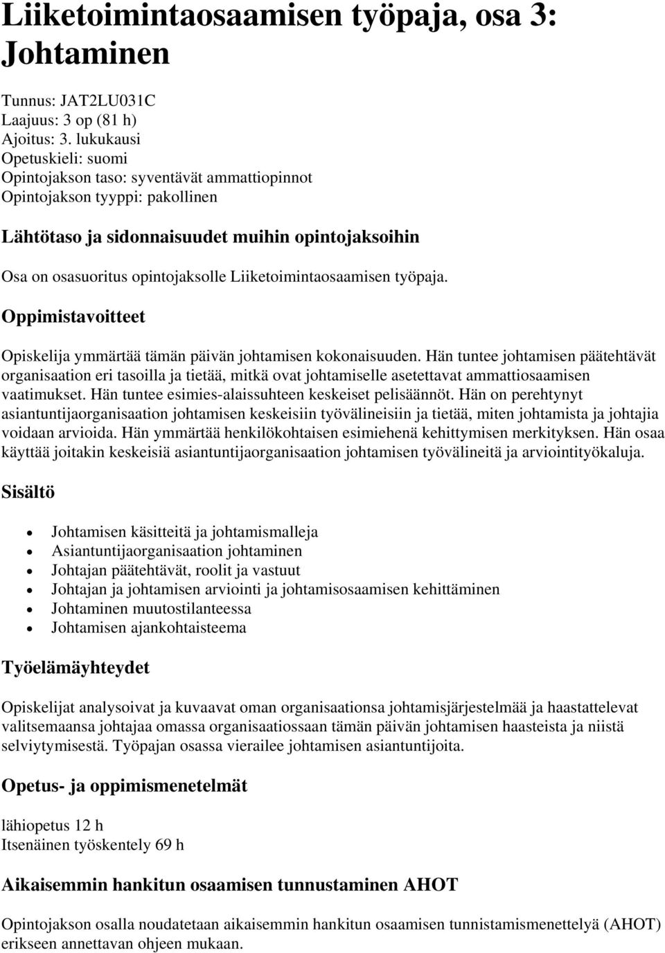 Liiketoimintaosaamisen työpaja. Oppimistavoitteet Opiskelija ymmärtää tämän päivän johtamisen kokonaisuuden.