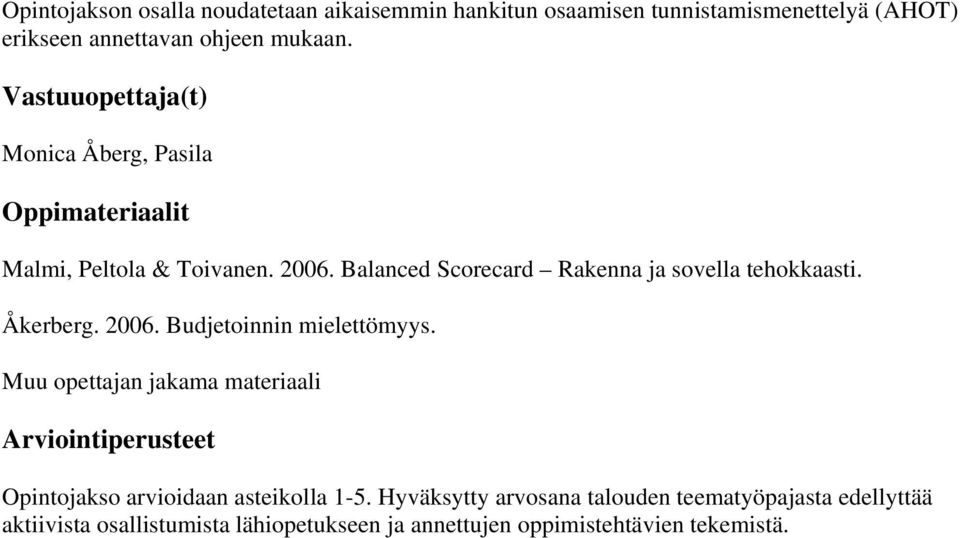 Balanced Scorecard Rakenna ja sovella tehokkaasti. Åkerberg. 2006. Budjetoinnin mielettömyys.